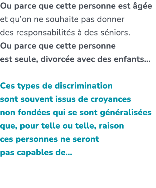 Ou parce que cette personne est g e et qu’on ne souhaite pas donner des responsabilit s   des s niors. Ou parce que ...