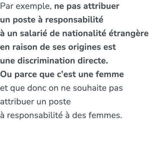 Par exemple, ne pas attribuer un poste  responsabilit    un salari  de nationalit   trang re en raison de ses origin...