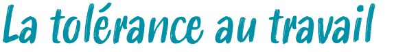 La tol rance au travail