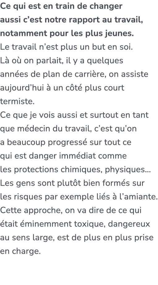 Ce qui est en train de changer aussi c’est notre rapport au travail, notamment pour les plus jeunes. Le travail n’est...