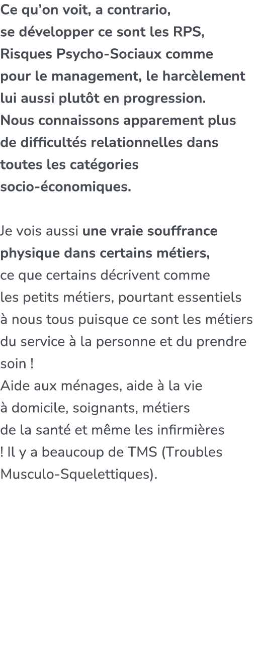 Ce qu’on voit, a contrario, se d velopper ce sont les RPS, Risques Psycho Sociaux comme pour le management, le harc l...
