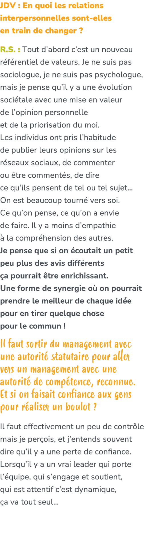 JDV : En quoi les relations interpersonnelles sont elles en train de changer ? R.S. : Tout d’abord c’est un nouveau r...