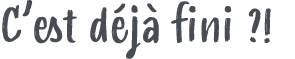 C’est d j fini ?!