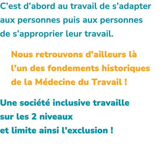 C’est d’abord au travail de s’adapter aux personnes puis aux personnes de s’approprier leur travail. Nous retrouvons ...