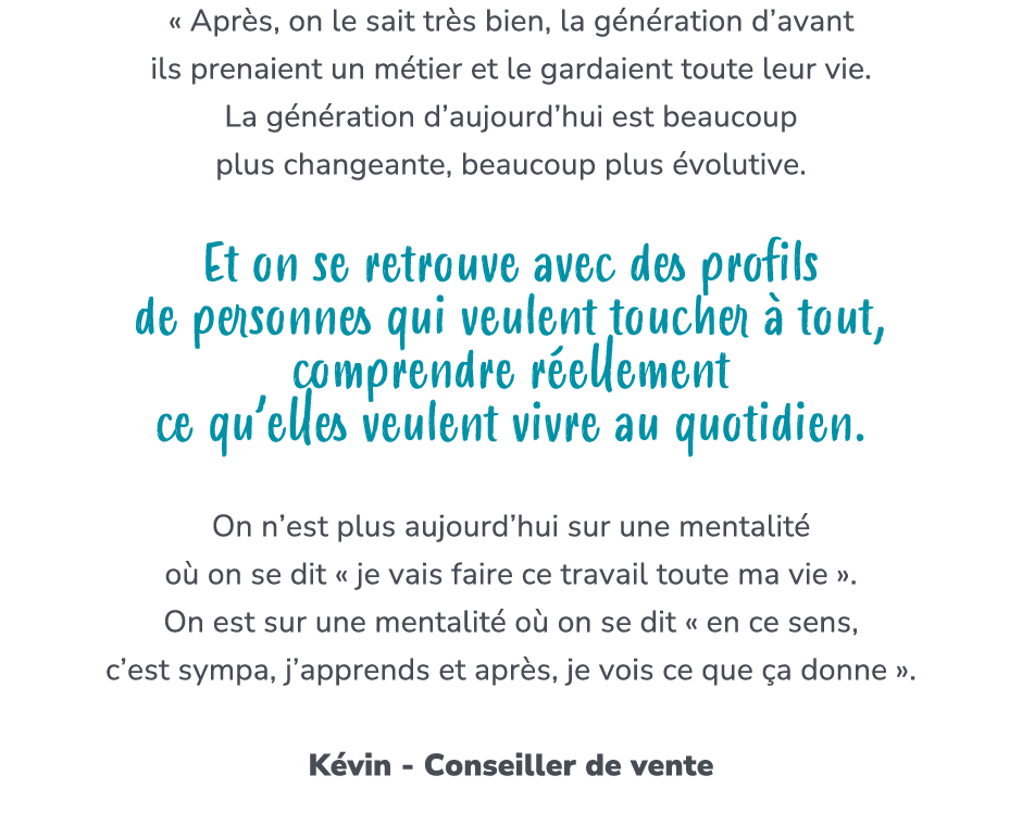 « Apr s, on le sait tr s bien, la g n ration d’avant ils prenaient un m tier et le gardaient toute leur vie. La g n r...