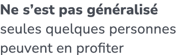 Ne s’est pas g n ralis seules quelques personnes peuvent en profiter