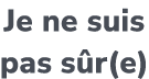 Je ne suis pas s r(e)