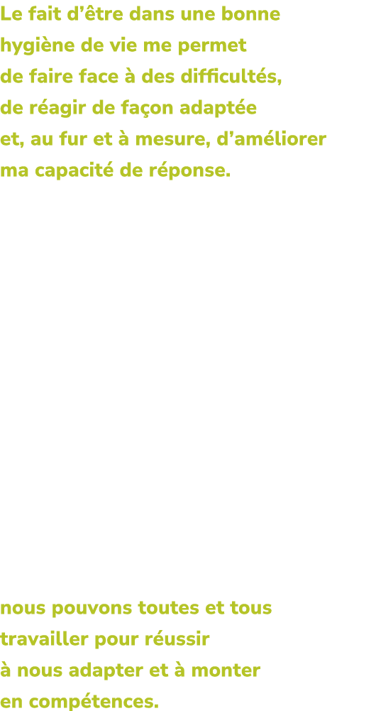 Le fait d’ tre dans une bonne hygi ne de vie me permet de faire face  des difficult s, de r agir de fa on adapt e et...