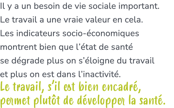 Il y a un besoin de vie sociale important. Le travail a une vraie valeur en cela. Les indicateurs socio conomiques m...