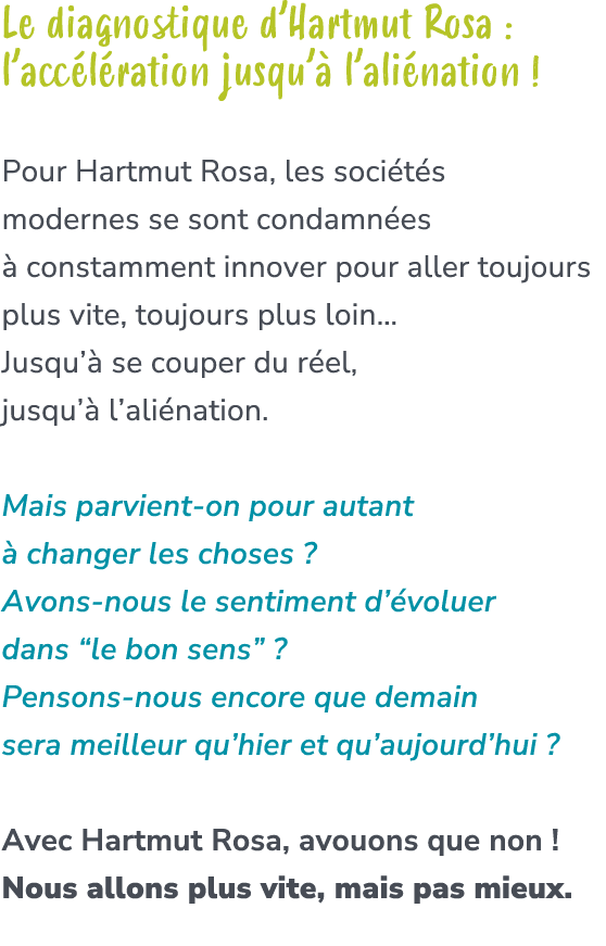 Le diagnostique d’Hartmut Rosa : l’acc l ration jusqu’ l’ali nation ! Pour Hartmut Rosa, les soci t s modernes se so...