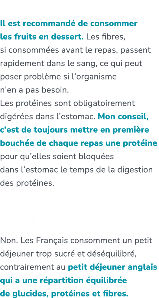 Les fruits, c’est  la fin du repas. Il est recommand  de consommer les fruits en dessert. Les fibres, si consomm es ...