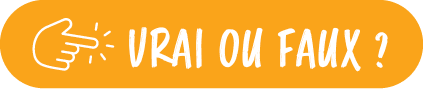 VRAI OU FAUX 