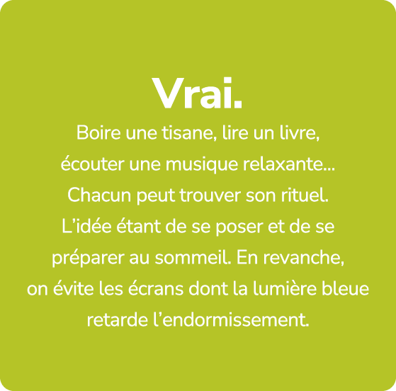 Vrai. Boire une tisane, lire un livre, couter une musique relaxante... Chacun peut trouver son rituel. L’id e  tant ...