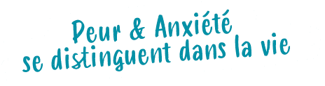 se distinguent dans la vie,Peur & Anxi t