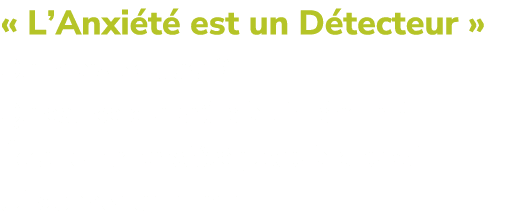 « L’Anxi t est un D tecteur » Oui mais de quoi ? Qu’est ce qui br le   l’int rieur ?  coute ton anxi t  jusqu’  pouv...
