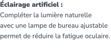  clairage artificiel : Compl ter la lumi re naturelle avec une lampe de bureau ajustable permet de r duire la fatigue...