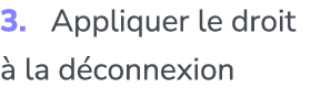 3. Appliquer le droit  la d connexion