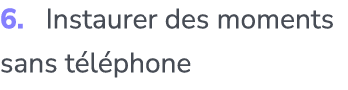 6. Instaurer des moments sans t l phone