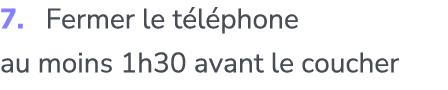 7. Fermer le t l phone au moins 1h30 avant le coucher