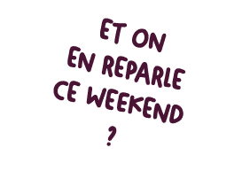 Et on en reparle ce weekend ?