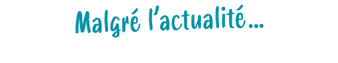 Malgr l’actualit … 