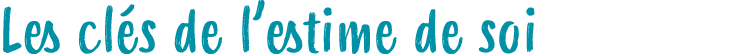 Les cl s de l’estime de soi