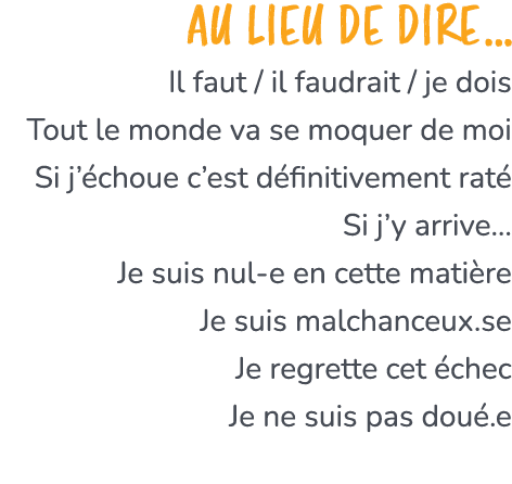 Au lieu de dire… Il faut / il faudrait / je dois Tout le monde va se moquer de moi Si j’ choue c’est d finitivement r...