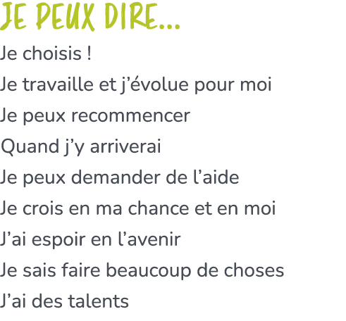 Je peux dire... Je choisis ! Je travaille et j’ volue pour moi Je peux recommencer Quand j’y arriverai Je peux demand...