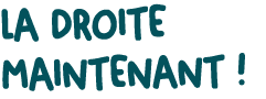 LA DROITE MAINTENANT !