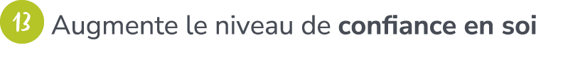 ￼ ​Augmente le niveau de confiance en soi