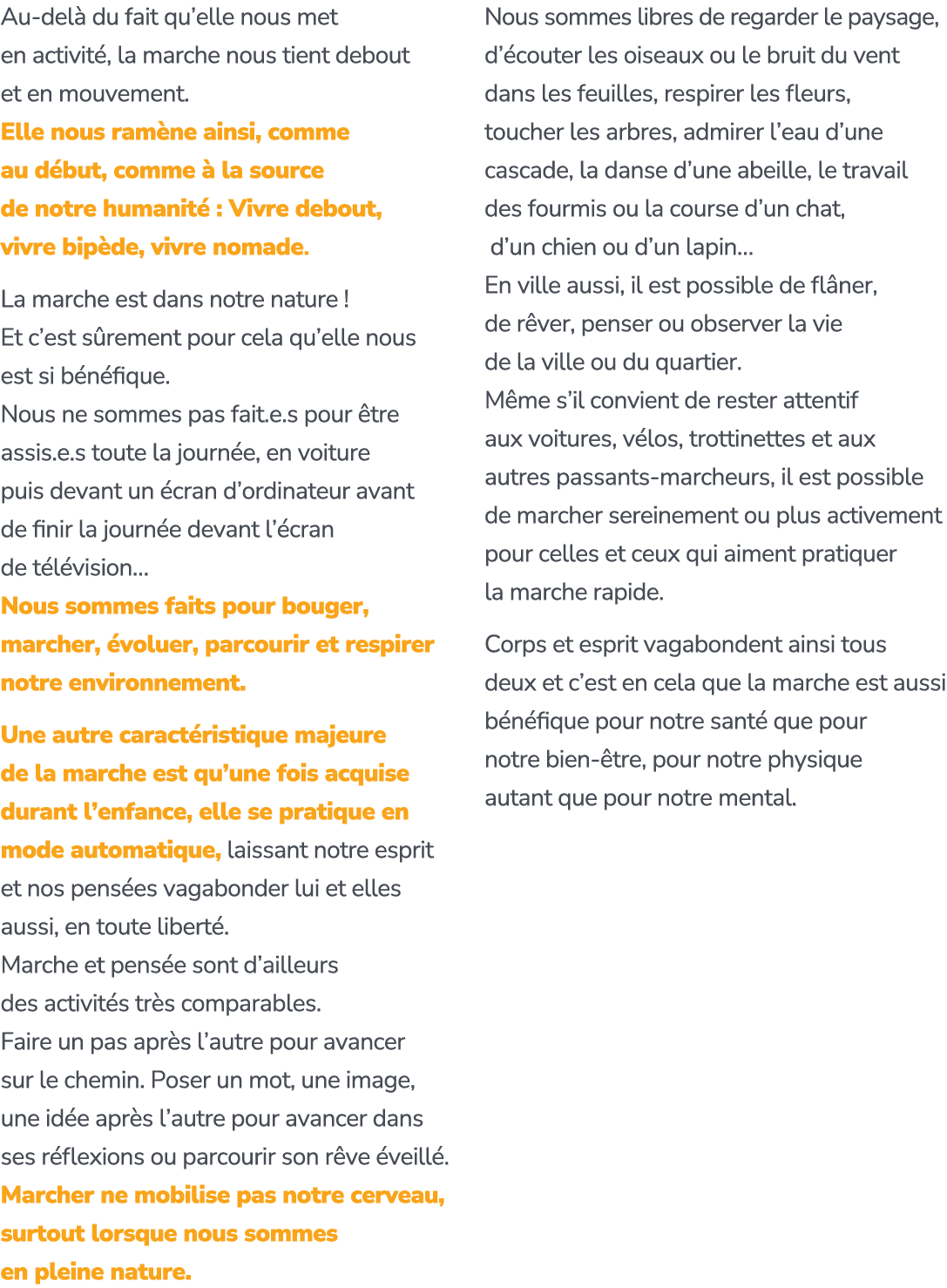 Au del du fait qu’elle nous met en activit , la marche nous tient debout et en mouvement. Elle nous ram ne ainsi, co...