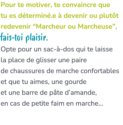Pour te motiver, te convaincre que tu es d termin .e  devenir ou plut t redevenir “Marcheur ou Marcheuse”, fais toi ...