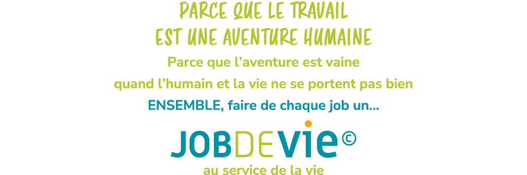 PARCE QUE LE TRAVAIL EST UNE AVENTURE HUMAINE Parce que l’aventure est vaine quand l’humain et la vie ne se portent p...