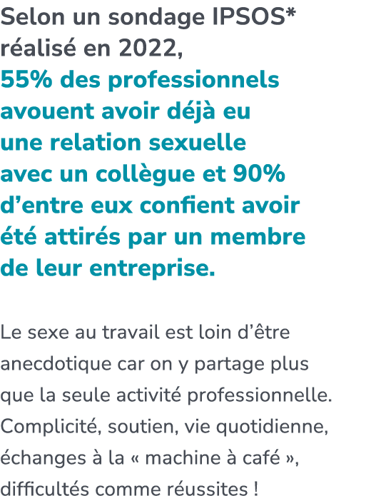 Selon un sondage IPSOS* r alis en 2022, 55% des professionnels avouent avoir d j  eu une relation sexuelle avec un c...