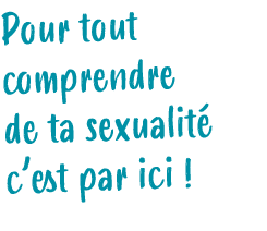 Pour tout comprendre de ta sexualit c’est par ici ! 