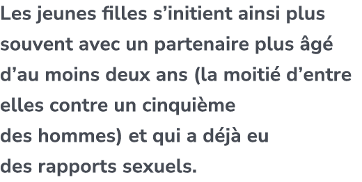 Les jeunes filles s’initient ainsi plus souvent avec un partenaire plus g  d’au moins deux ans (la moiti  d’entre el...