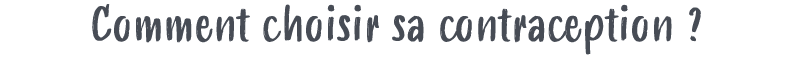 Comment choisir sa contraception ?
