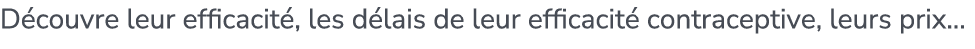 D couvre leur efficacit , les d lais de leur efficacit contraceptive, leurs prix...