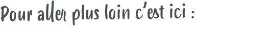 Pour aller plus loin c’est ici :
