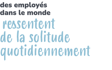 des employ s dans le monde ressentent de la solitude quotidiennement