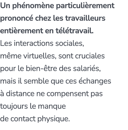 Un ph nom ne particuli rement prononc chez les travailleurs enti rement en t l travail. Les interactions sociales, m...