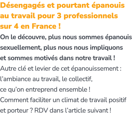D sengag s et pourtant panouis au travail pour 3 professionnels sur 4 en France ! On le d couvre, plus nous sommes  ...
