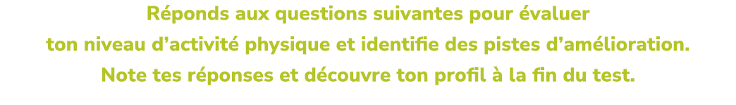 R ponds aux questions suivantes pour valuer ton niveau d’activit  physique et identifie des pistes d’am lioration. N...
