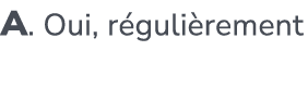 A. Oui, r guli rement