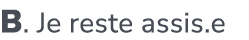 B. Je reste assis.e