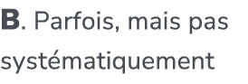B. Parfois, mais pas syst matiquement