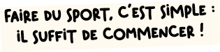 Faire du sport, c’est simple : il suffit de commencer !