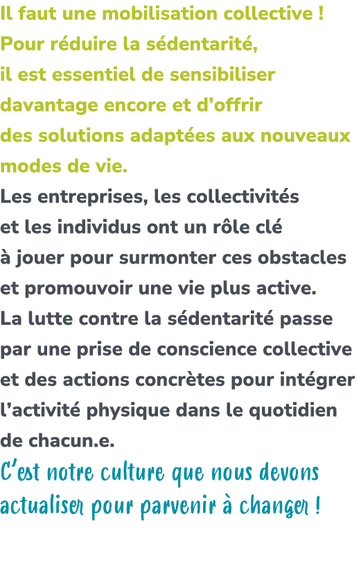 Il faut une mobilisation collective ! Pour r duire la s dentarit , il est essentiel de sensibiliser davantage encore ...