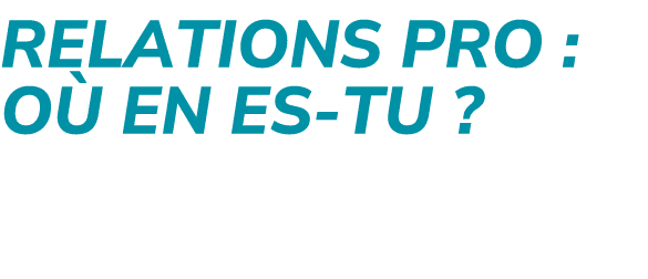 Relations pro : o en es tu ?