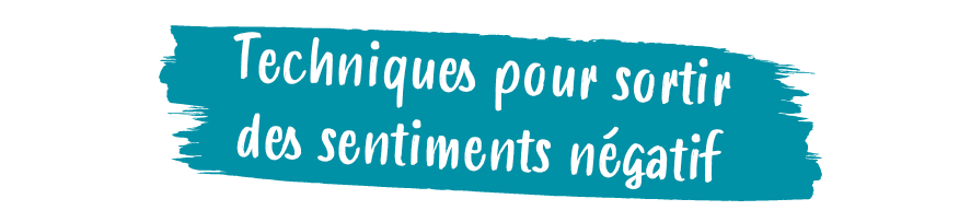 Techniques pour sortir des sentiments n gati